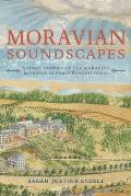 Moravian Soundscapes: A Sonic History of the Moravian Missions in Early Pennsylvania
