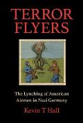 Terror Flyers: The Lynching of American Airmen in Nazi Germany