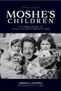 Moshe's Children: The Orphans of the Holocaust and the Birth of Israel