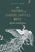 The Pastoral in Charles Griffes's Music: Aesthetic of Ambivalence