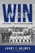 Win or Else: Soviet Football in Moscow and Beyond, 1921-1985