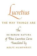 Lucretius: The Way Things Are: The de Rerum Natura of Titus Lucretius Carus