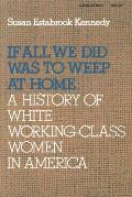 If All We Did Was Weep at Home: A History of White Working-Class Women in America