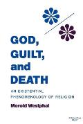 God Guilt & Death An Existential Phenomenology of Religion