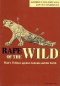 Rape of the Wild: Man S Violence Against Animals and the Earth