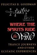 Where the Spirits Ride the Wind: Trance Journeys and Other Ecstatic Experiences