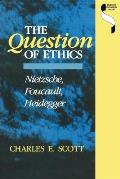 Question of Ethics: Nietzsche, Foucault, Heidegger