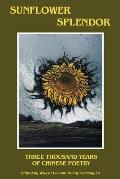 Sunflower Splendor Three Thousand Years of Chinese Poetry