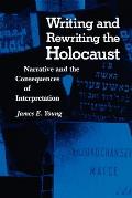 Writing and Rewriting the Holocaust: Narrative and the Consequences of Interpretation