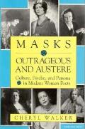 Masks Outrageous & Austere Culture Psyche & Persona in Modern Women Poets
