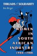 Threads of Solidarity: Women in South African Industry, 1900-1980