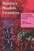 Russia S Muslim Frontiers: New Directions in Cross-Cultural Analysis
