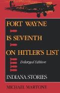 Fort Wayne Is Seventh on Hitler's List, Enlarged Edition: Indiana Stories