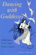 Dancing With Goddesses Archetypes Poetry