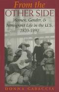 From the Other Side: Women, Gender, and Immigrant Life in the U.S., 1820 1990