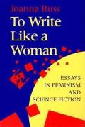 To Write Like a Woman: Essays in Feminism and Science Fiction