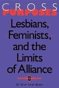 Cross-Purposes: Lesbians, Feminists, and the Limits of Alliance