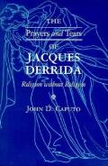 Prayers & Tears of Jacques Derrida Religion Without Religion