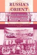 Russias Orient Imperial Borderlands & Peoples 1700 1917
