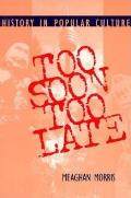 Too Soon Too Late: History in Popular Culture
