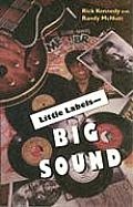 Little Labels - Big Sound: Small Record Companies and the Rise of American Music