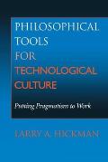 Philosophical Tools for Technological Culture: Putting Pragmatism to Work