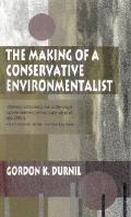 Making of a Conservative Environmentalist: With Reflections on Government, Industry, Scientists, the Media, Education, Economic Growth, the Public, th