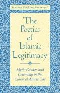Poetics of Islamic Legitimacy: Myth, Gender, and Ceremony in the Classical Arabic Ode