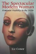 The Spectacular Modern Woman: Feminine Visibility in the 1920s