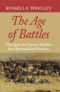 Age of Battles The Quest for Decisive Warfare from Breitenfeld to Waterloo