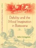 Debility & the Moral Imagination in Botswana