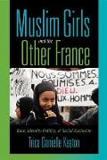 Muslim Girls and the Other France: Race, Identity Politics, and Social Exclusion