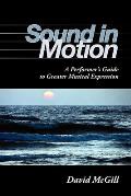 Sound in Motion A Performers Guide to Greater Musical Expression
