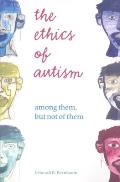 Ethics of Autism: Among Them, But Not of Them