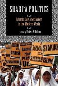 Shari'a Politics: Islamic Law and Society in the Modern World