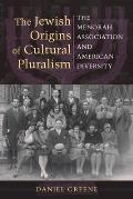 The Jewish Origins of Cultural Pluralism: The Menorah Association and American Diversity