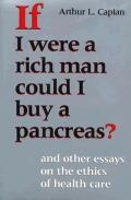 If I Were a Rich Man Could I Buy a Pancreas & Other Essays on the Ethics of Health Care