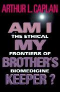 Am I My Brothers Keeper The Ethical Frontiers of Biomedicine