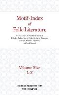 Motif-Index of Folk-Literature: Volume Five, L-Z; A Classification of Narrative Elements in Folktales, Ballads, Myths, Fables, Mediaeval Romances, Exe