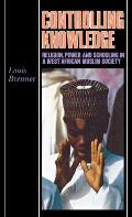Controlling Knowledge: Religion, Power, and Schooling in a West African Muslim Society