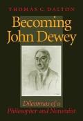 Becoming John Dewey: Dilemmas of a Philosopher and Naturalist