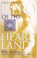 Hero of the Heartland Billy Sunday & the Transformation of American Society 1862 1935