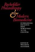 Rockefeller Philanthropy & Modern Biomedicine International Initiatives from World War I to the Cold War