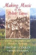 Making Music in the Polish Tatras Tourists Ethnographers & Mountain Musicians With CD