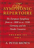The Symphonic Repertoire, Volume III Part a: The European Symphony from Ca. 1800 to Ca. 1930: Germany and the Nordic Countries