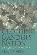 Clothing Gandhi's Nation: Homespun and Modern India