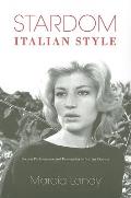 Stardom Italian Style Screen Performance & Personality in Italian Cinema