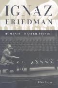 Ignaz Friedman: Romantic Master Pianist