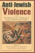 Anti-Jewish Violence: Rethinking the Pogrom in East European History