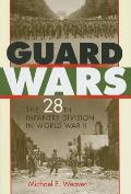 Guard Wars: The 28th Infantry Division in World War II